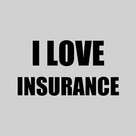 I Love Insurance Funny Gift Idea by Jeff Creation