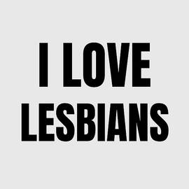 I Love Lesbians Funny Gift Idea by Jeff Creation
