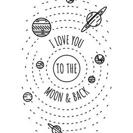 I Love You To The Moon And Back Space Lover Gift Planetary System Fan Astronomy Fanatic by Jeff Creation