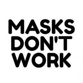 Masks Don't Work Funny Protest Gift Anti-Mask Political Quote by Jeff Creation