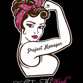 Project Manager T Shirt - Not For The Weak Job Gift Item Tee by Shi Hu Kang